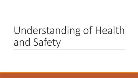 Understanding of Health and Safety