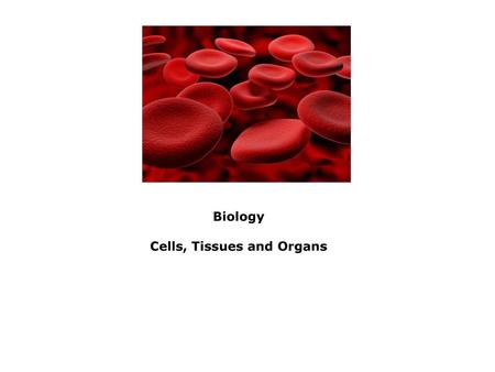 Cells, Tissues and Organs