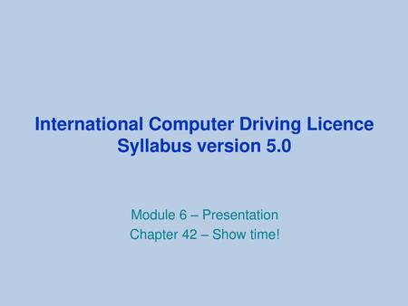 International Computer Driving Licence Syllabus version 5.0