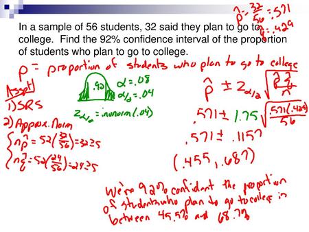 In a sample of 56 students, 32 said they plan to go to college