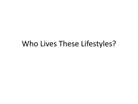 Who Lives These Lifestyles?