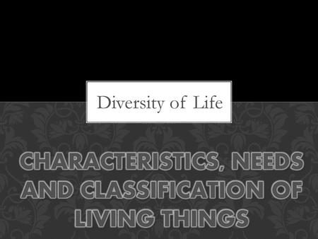 Characteristics, Needs and Classification of Living Things