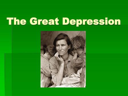 The Great Depression.