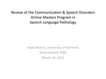 Hope Morris, University of Vermont Brent Garrett, PIRE March 15, 2012