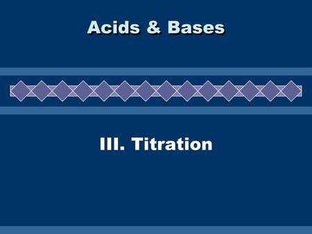 Acids & Bases III. Titration.