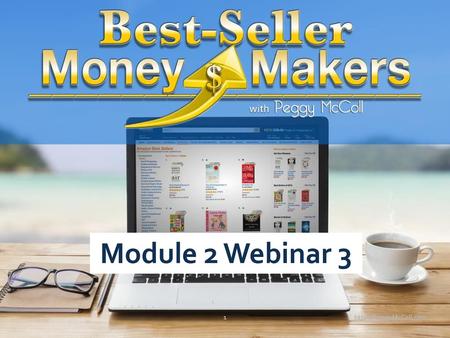 Module 2 Webinar 3 http://PeggyMcColl.com.