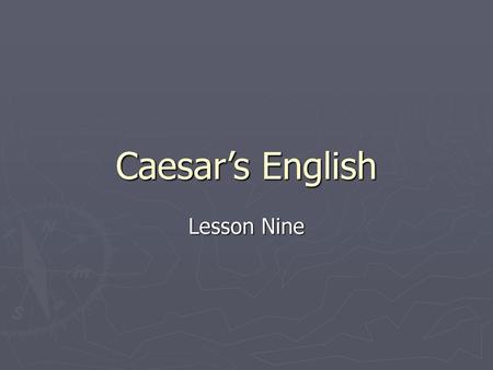 Caesar’s English Lesson Nine.