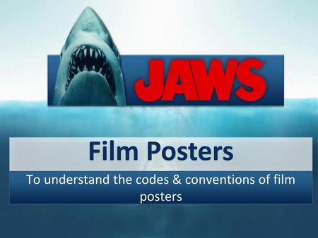 To understand the codes & conventions of film posters