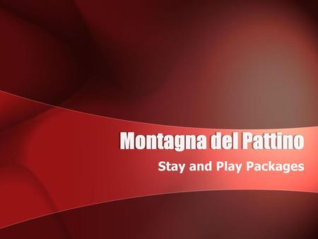 Montagna del Pattino Stay and Play Packages.