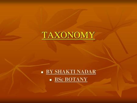 TAXONOMY BY SHAKTI NADAR BSc BOTANY.