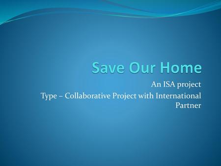 An ISA project Type – Collaborative Project with International Partner