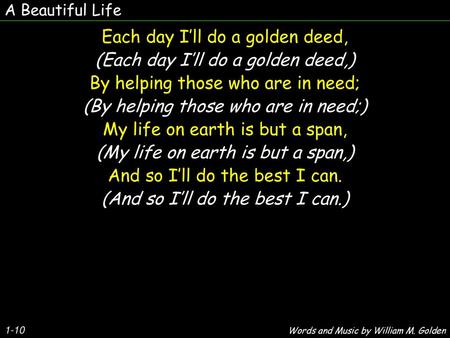 Each day I’ll do a golden deed, (Each day I’ll do a golden deed,)