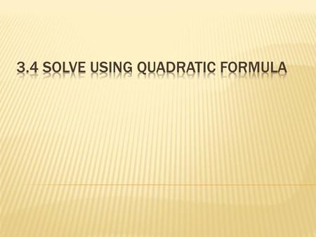 3.4 Solve Using quadratic formula