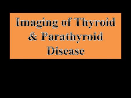 Imaging of Thyroid & Parathyroid Disease