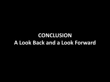 CONCLUSION A Look Back and a Look Forward