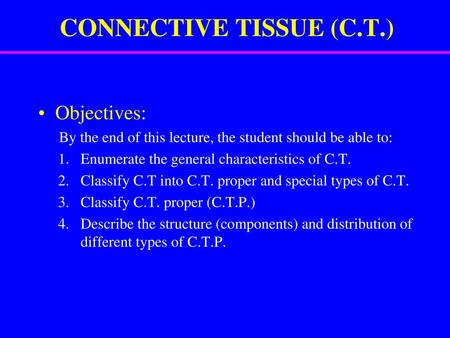 CONNECTIVE TISSUE (C.T.)