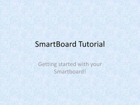 Getting started with your Smartboard!