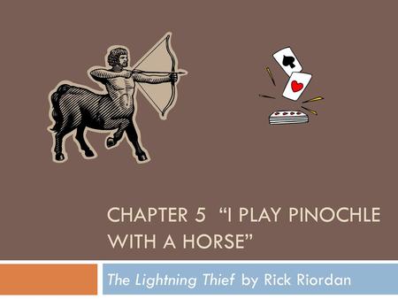 Chapter 5 “I Play Pinochle with a horse”