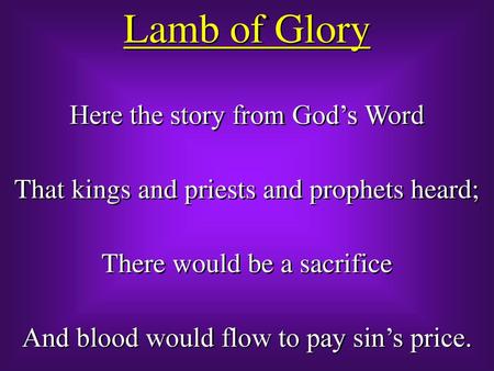 Lamb of Glory Here the story from God’s Word