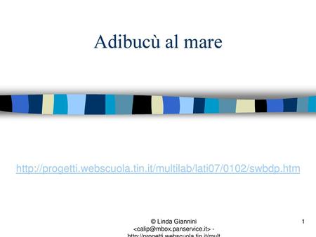 Adibucù al mare http://progetti.webscuola.tin.it/multilab/lati07/0102/swbdp.htm © Linda Giannini  - http://progetti.webscuola.tin.it/multilab/lati07/