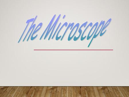 The Microscope.