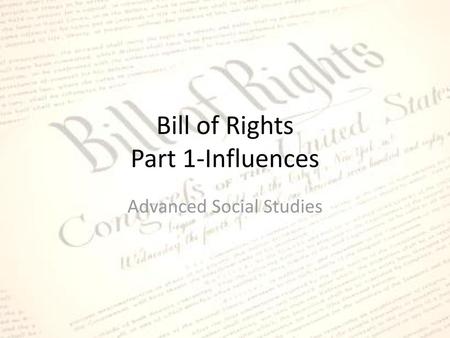 Bill of Rights Part 1-Influences