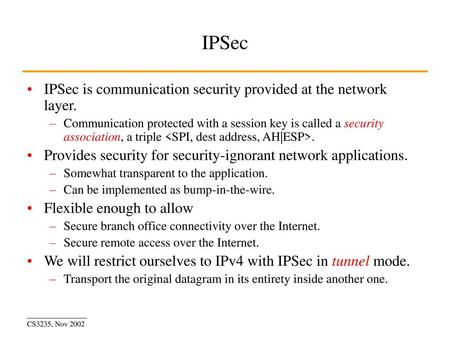 IPSec IPSec is communication security provided at the network layer.