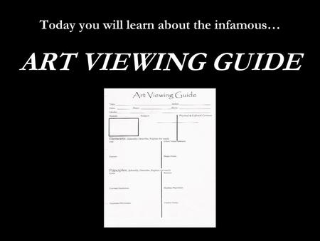 Today you will learn about the infamous… ART VIEWING GUIDE