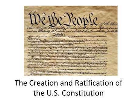 The Creation and Ratification of the U.S. Constitution