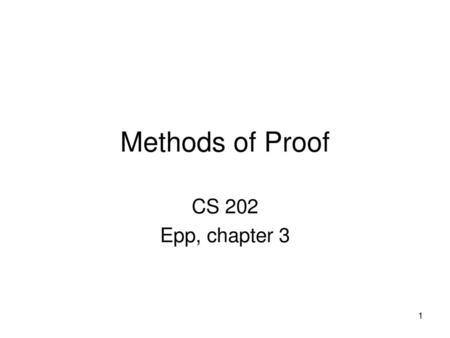 Methods of Proof CS 202 Epp, chapter 3.