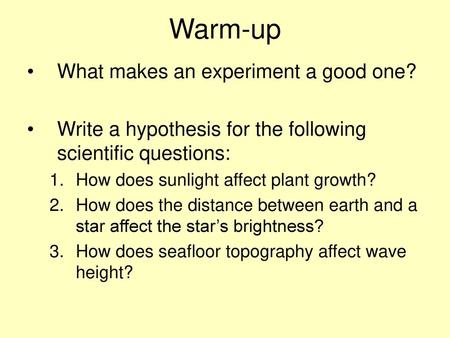 Warm-up What makes an experiment a good one?