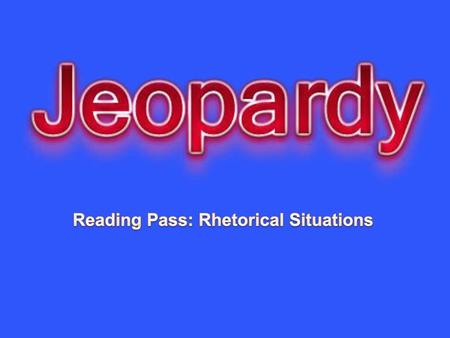 Reading Pass: Rhetorical Situations