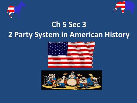 Ch 5 Sec 3 2 Party System in American History