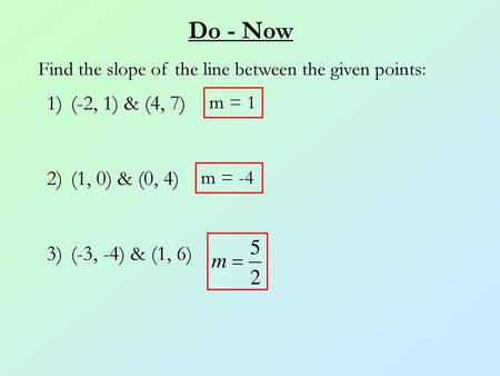 Do - Now (-2, 1) & (4, 7) (1, 0) & (0, 4) (-3, -4) & (1, 6)