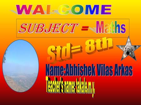 Subject = WAI-COME Maths Std= 8th Name:Abhishek Vilas Arkas