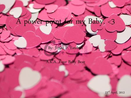 A power point for my Baby. <3