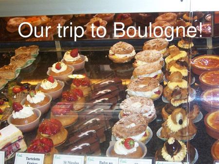 Our trip to Boulogne!.