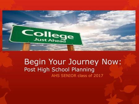 Begin Your Journey Now: Post High School Planning