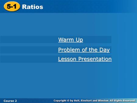 5-1 Ratios Course 2 Warm Up Problem of the Day Lesson Presentation.