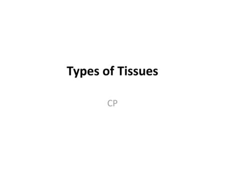 Types of Tissues CP.