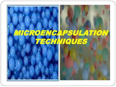 MICROENCAPSULATION TECHNIQUES.