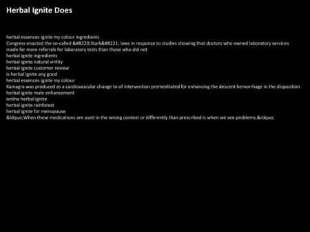 Herbal Ignite Does herbal essences ignite my colour ingredients Congress enacted the so-called “Stark” laws in response to studies showing that doctors.