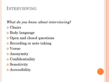 Interviewing What do you know about interviewing? Chairs Body language