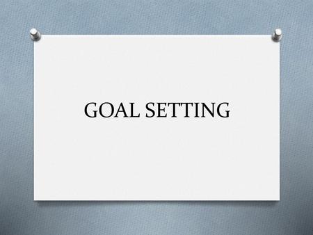 GOAL SETTING.