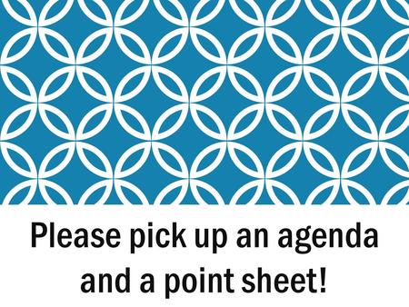 Please pick up an agenda and a point sheet!