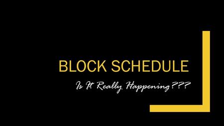 Block Schedule Is It Really Happening???.