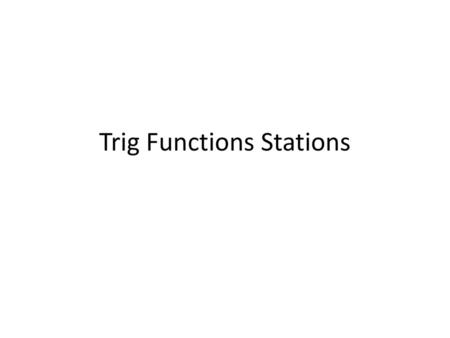 Trig Functions Stations