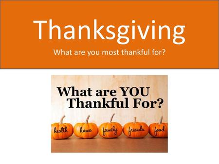 What are you most thankful for?