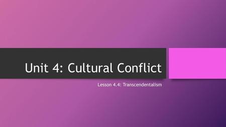 Unit 4: Cultural Conflict