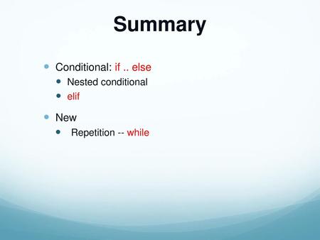 Summary Conditional: if .. else New Nested conditional elif